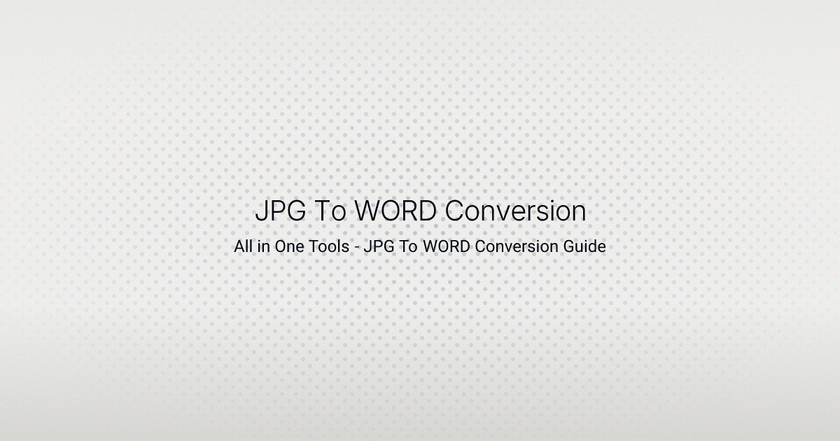 All in One Tools - JPG To WORD Conversion Guide