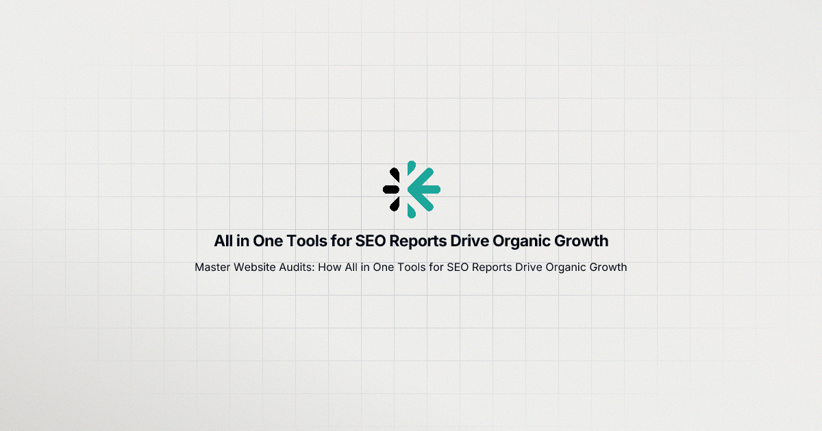 All in One Tools for SEO Reports Drive Organic Growth